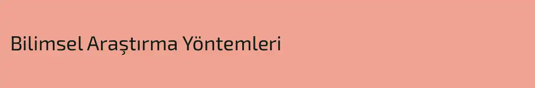 Bilimsel Araştırma Yöntemleri